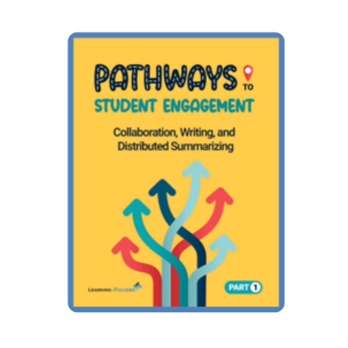 Pathways to Student Engagement Part 1: Collaboration, Writing, and Distributed Summarizing - Learning - Focused